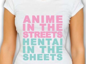 Anime In The Streets Hentai In The Sheets T-Shirt