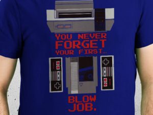 You Never Forget Your First Blowjob T-Shirt