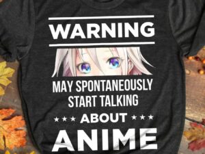 Warning May Spontaneously Start Talking About Anime T-Shirt