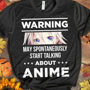 Warning May Spontaneously Start Talking About Anime T-Shirt